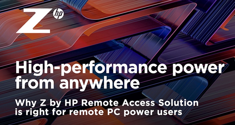 Why Z by HP Remote Access Solution is right for remote PC power users